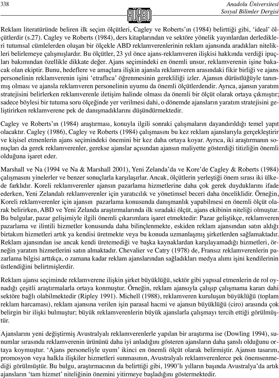 belirlemeye çalışmışlardır. Bu ölçütler, 23 yıl önce ajans-reklamveren ilişkisi hakkında verdiği ipuçları bakımından özellikle dikkate değer.