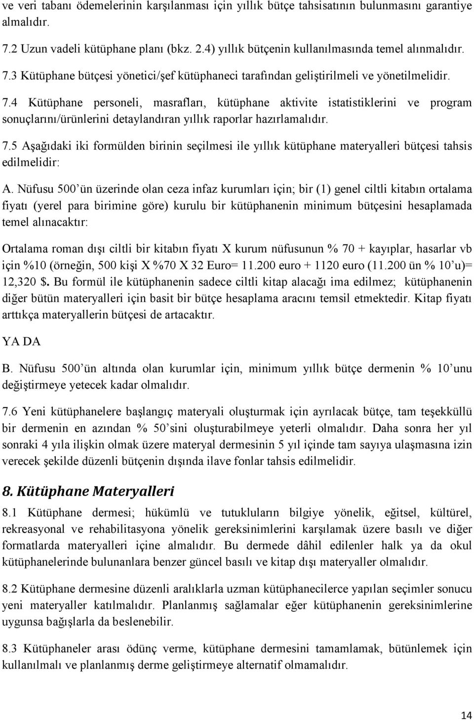 4 Kütüphane personeli, masrafları, kütüphane aktivite istatistiklerini ve program sonuçlarını/ürünlerini detaylandıran yıllık raporlar hazırlamalıdır. 7.