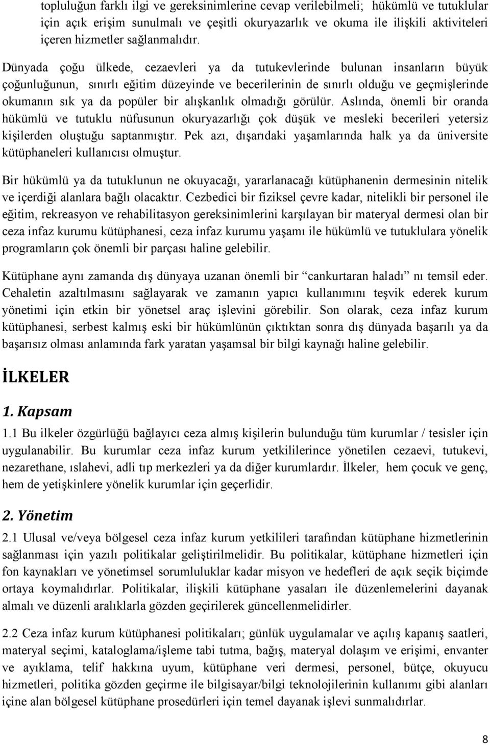 Dünyada çoğu ülkede, cezaevleri ya da tutukevlerinde bulunan insanların büyük çoğunluğunun, sınırlı eğitim düzeyinde ve becerilerinin de sınırlı olduğu ve geçmişlerinde okumanın sık ya da popüler bir