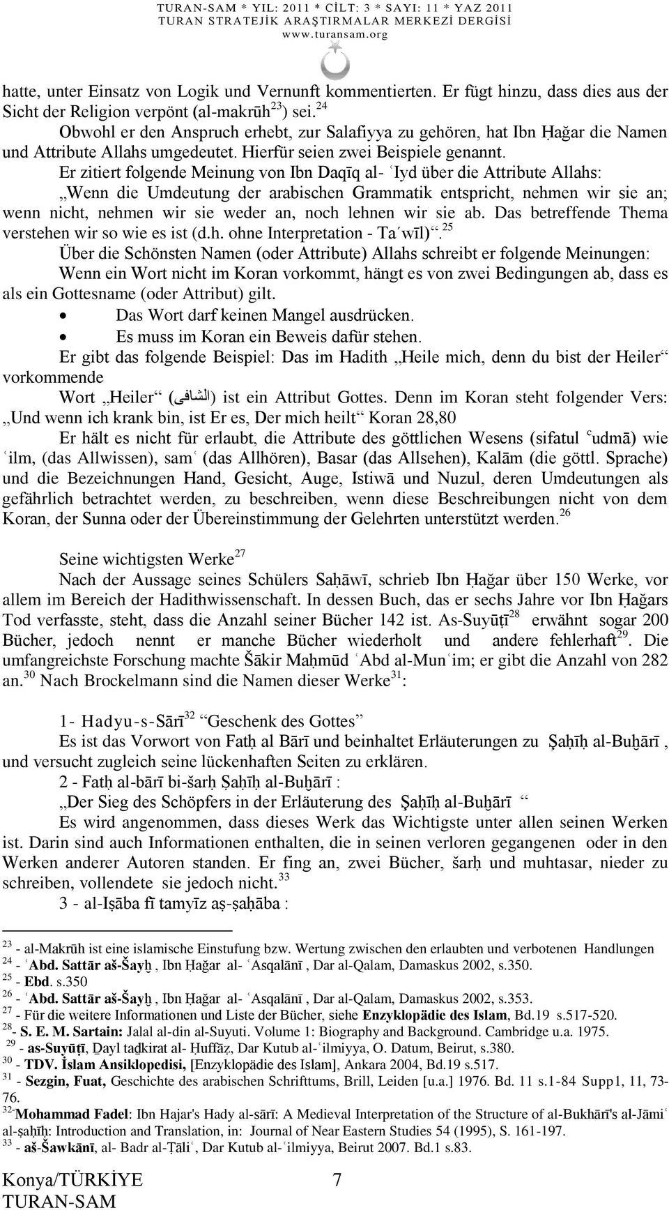 Er zitiert folgende Meinung von Ibn Daqīq al- ʿIyd über die Attribute Allahs: Wenn die Umdeutung der arabischen Grammatik entspricht, nehmen wir sie an; wenn nicht, nehmen wir sie weder an, noch