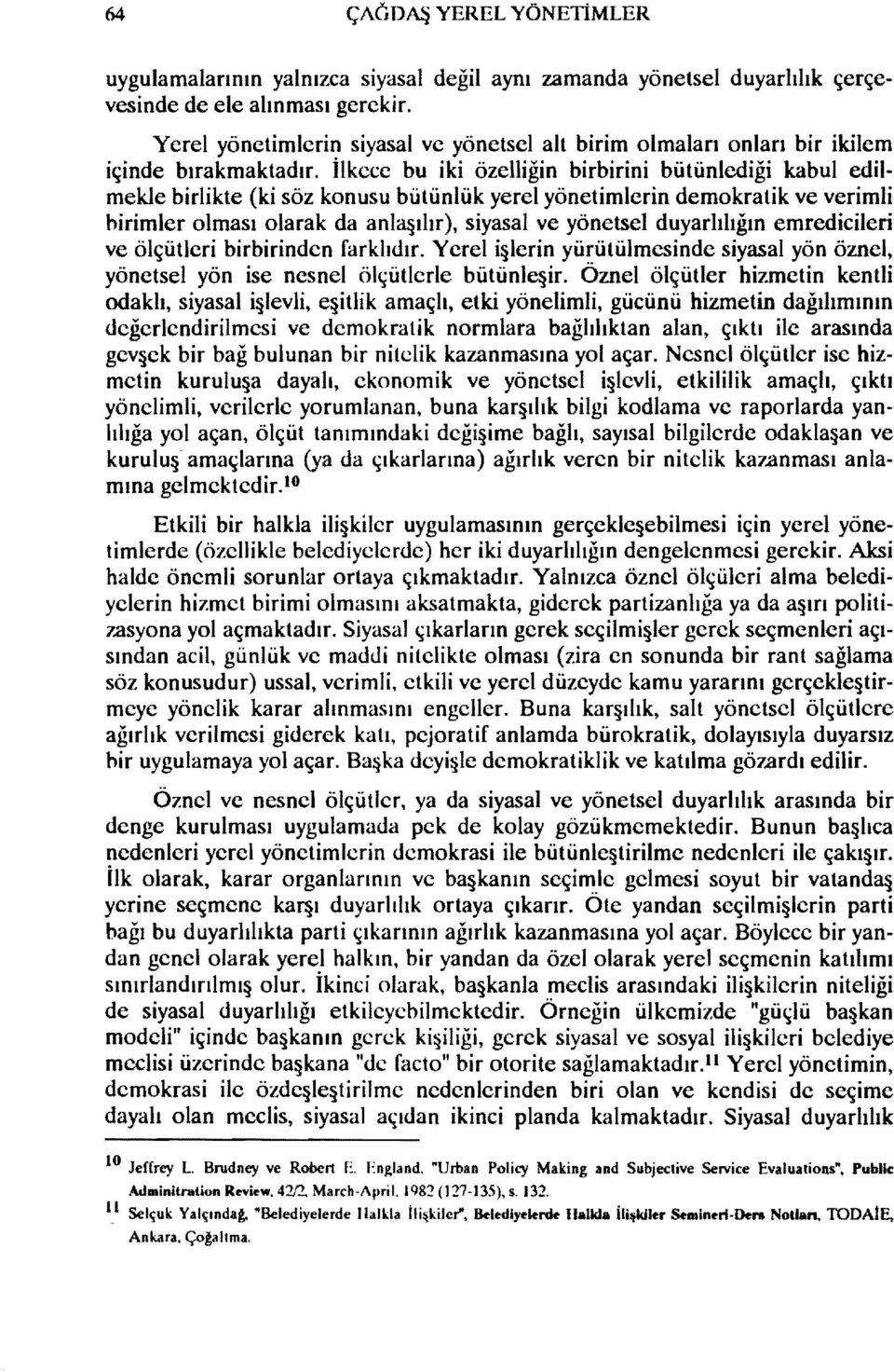 İlkeec bu iki özelliğin birbirini bütünlcdiği kabul edilmekle birlikte (ki söz konusu bütünlük yerel yönetimlerin demokratik ve verimli hirimler olması olarak da anla~iiır), siyasal ve yönetsel