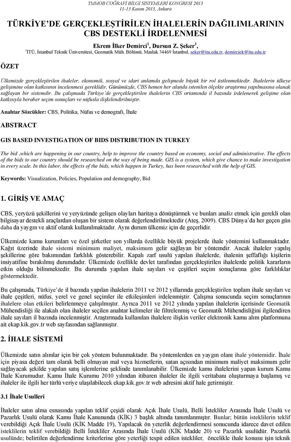 İhalelerin ülkeye gelişimine olan katkısının incelenmesi gereklidir. Günümüzde, CBS hemen her alanda istenilen ölçekte araştırma yapılmasına olanak sağlayan bir sistemdir.