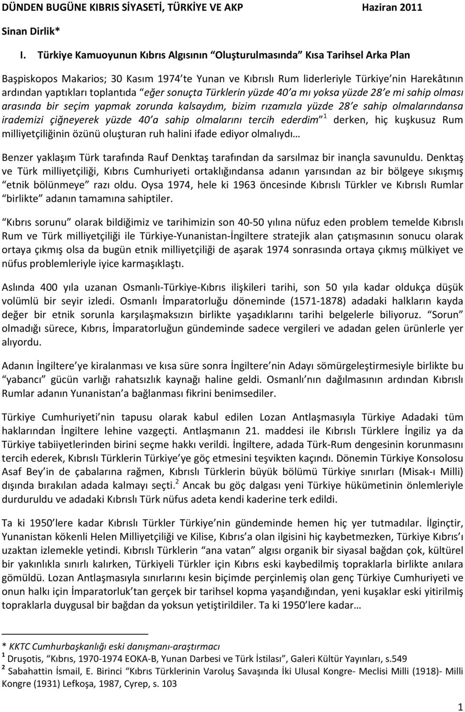 toplantıda eğer sonuçta Türklerin yüzde 40 a mı yoksa yüzde 28 e mi sahip olması arasında bir seçim yapmak zorunda kalsaydım, bizim rızamızla yüzde 28 e sahip olmalarındansa irademizi çiğneyerek