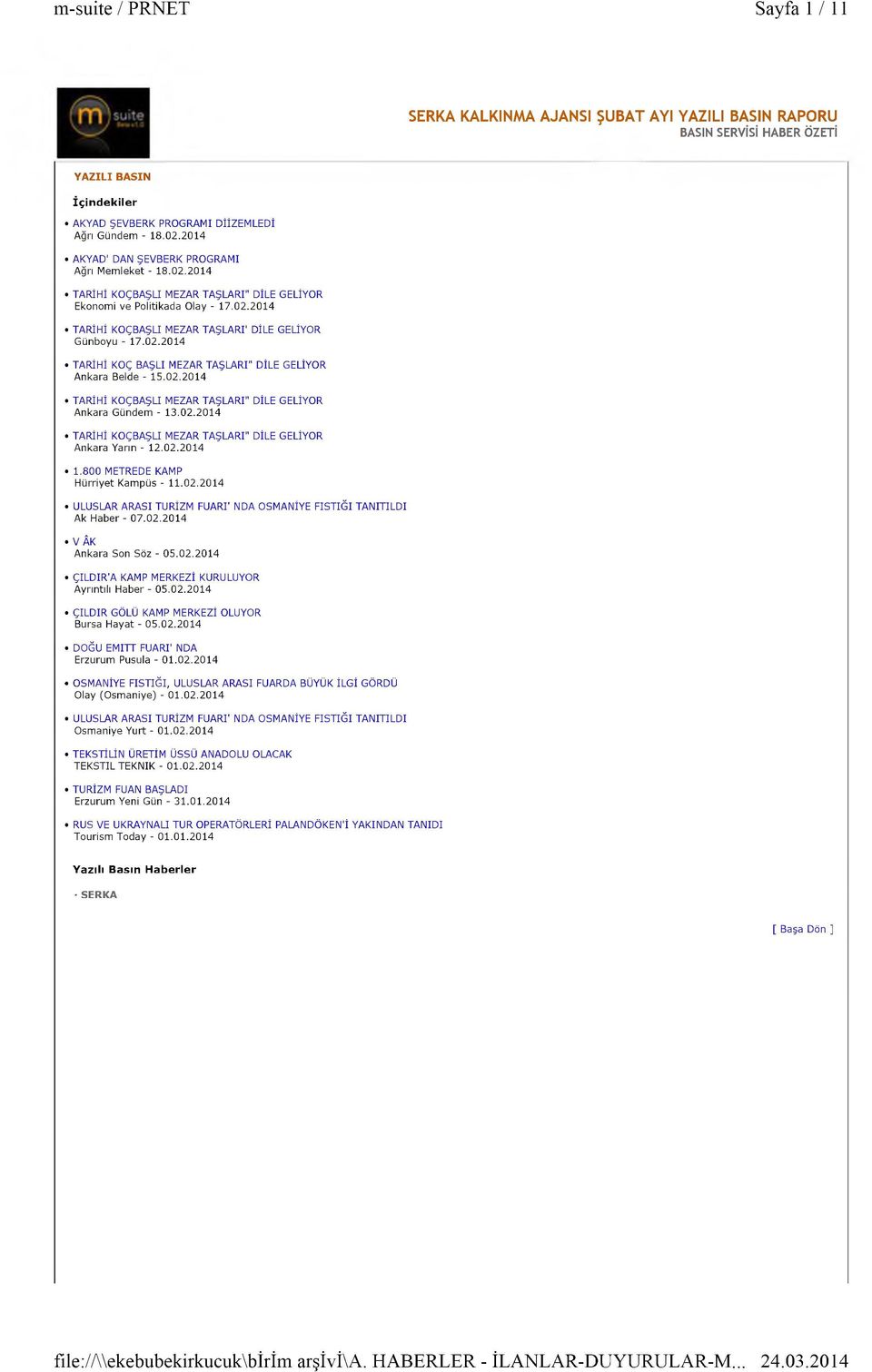 02.2014 TARİH İ KOÇ BAŞLI M EZAR TAŞLAR I" D İLE G ELİYO R Ankara Belde - 15.02.2014 TARİH İ KO ÇBAŞLI M EZAR TA Ş LA R I" DİLE G ELİYO R Ankara Gündem - 13.02.2014 TARİH İ KO ÇBAŞLI M EZAR TA Ş LA R I" DİLE G ELİYO R Ankara Yarın - 12.