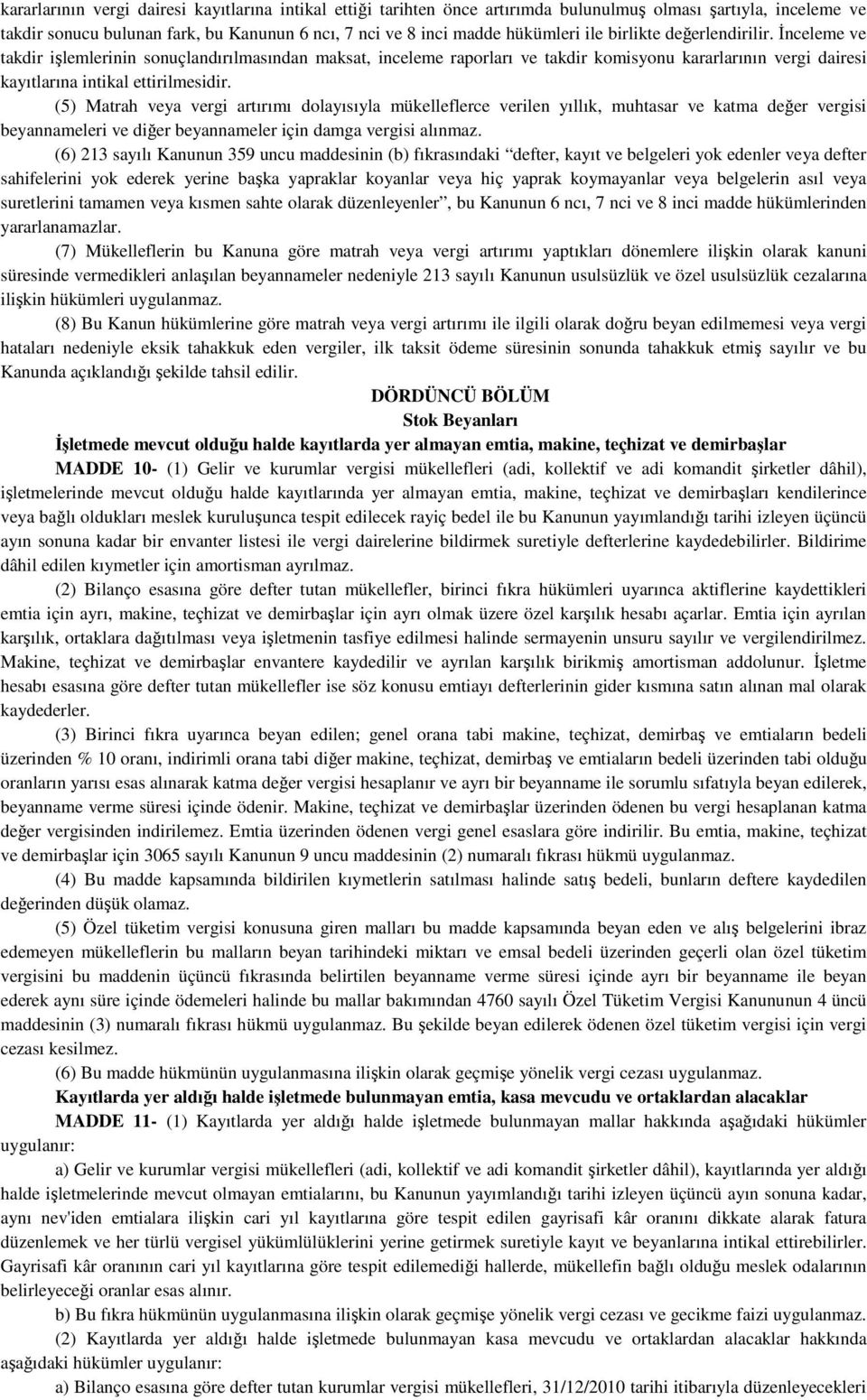 (5) Matrah veya vergi artırımı dolayısıyla mükelleflerce verilen yıllık, muhtasar ve katma değer vergisi beyannameleri ve diğer beyannameler için damga vergisi alınmaz.