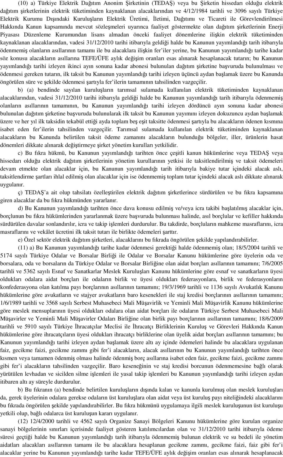 göstermekte olan dağıtım şirketlerinin Enerji Piyasası Düzenleme Kurumundan lisans almadan önceki faaliyet dönemlerine ilişkin elektrik tüketiminden kaynaklanan alacaklarından, vadesi 31/12/2010