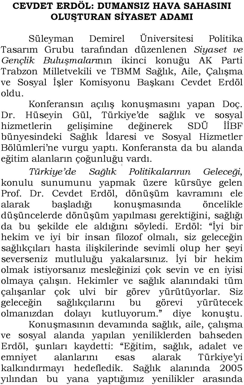 Hüseyin Gül, Türkiye de sağlık ve sosyal hizmetlerin gelişimine değinerek SDÜ İİBF bünyesindeki Sağlık İdaresi ve Sosyal Hizmetler Bölümleri ne vurgu yaptı.