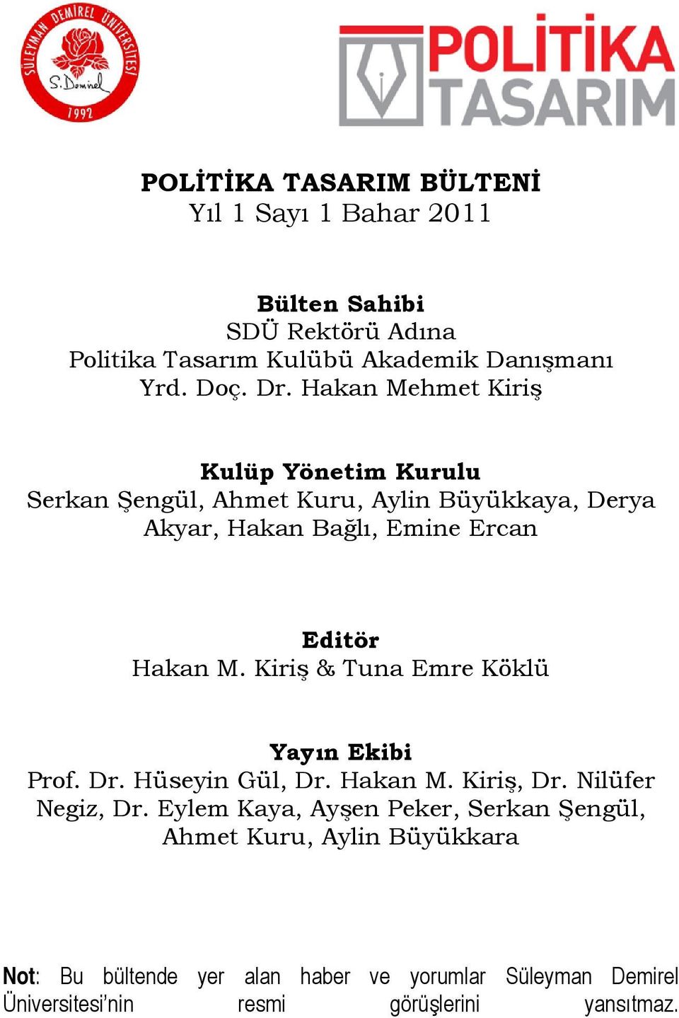 Kiriş & Tuna Emre Köklü Yayın Ekibi Prof. Dr. Hüseyin Gül, Dr. Hakan M. Kiriş, Dr. Nilüfer Negiz, Dr.