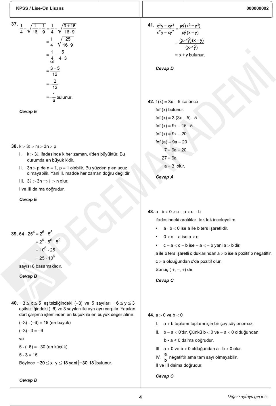 y y y y 2 2 y ( y ) = y ( y) 3 3 2 2 ( y)( + y) = ( y) = + y bulunur. 42. f () = 3 5 ise önce fof () bulunur.