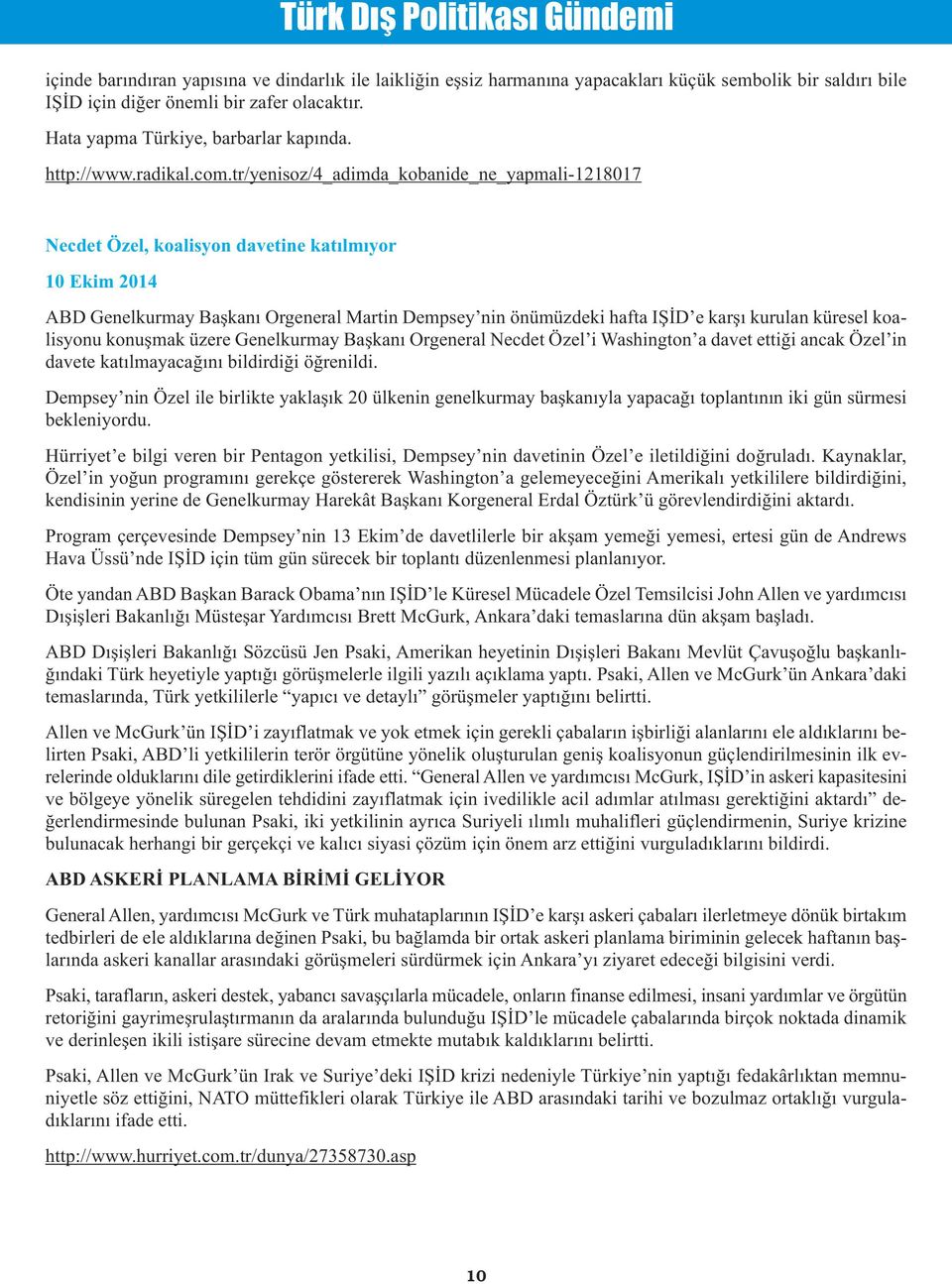 tr/yenisoz/4_adimda_kobanide_ne_yapmali-1218017 Necdet Özel, koalisyon davetine katılmıyor 10 Ekim 2014 ABD Genelkurmay Başkanı Orgeneral Martin Dempsey nin önümüzdeki hafta IŞİD e karşı kurulan