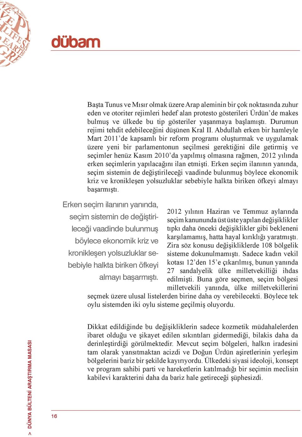 Abdullah erken bir hamleyle Mart 2011 de kapsamlı bir reform programı oluşturmak ve uygulamak üzere yeni bir parlamentonun seçilmesi gerektiğini dile getirmiş ve seçimler henüz Kasım 2010 da yapılmış