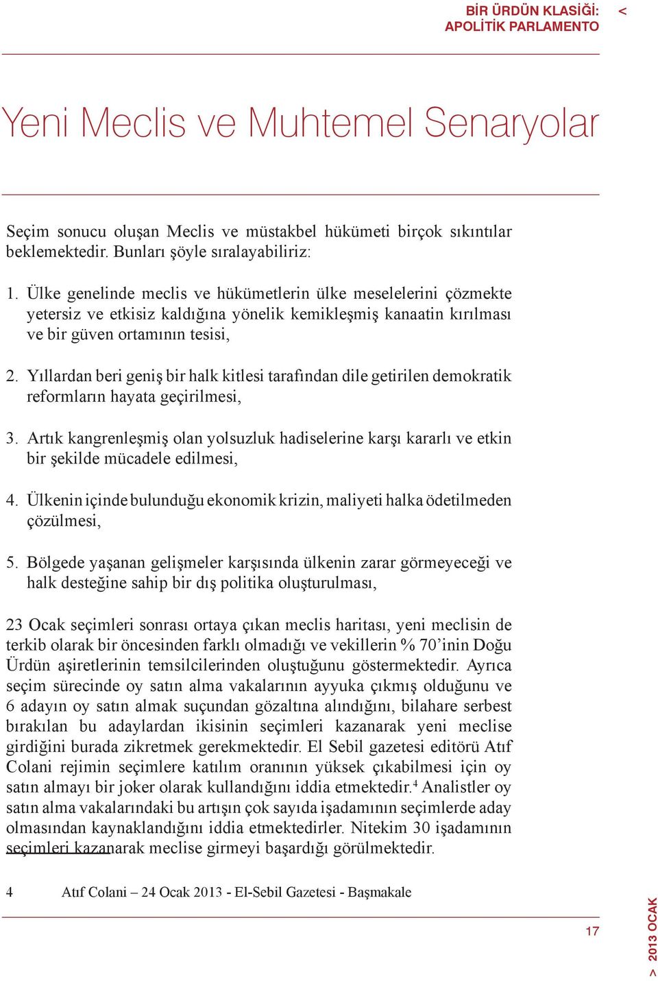 Yıllardan beri geniş bir halk kitlesi tarafından dile getirilen demokratik reformların hayata geçirilmesi, 3.