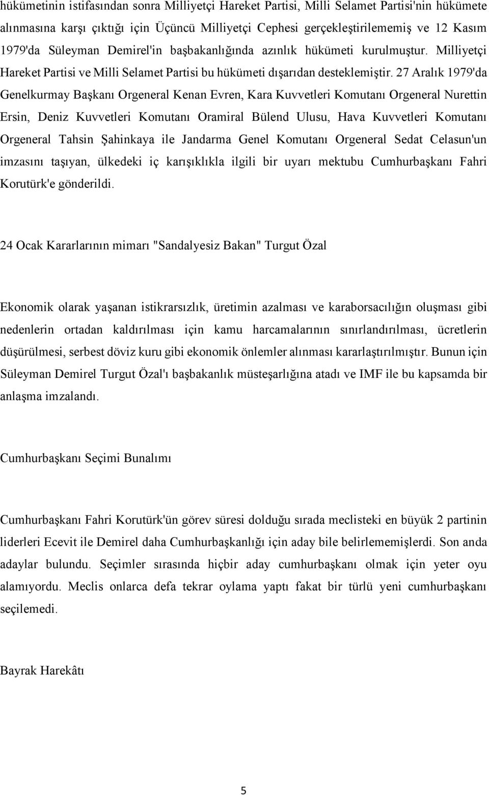 27 Aralık 1979'da Genelkurmay Başkanı Orgeneral Kenan Evren, Kara Kuvvetleri Komutanı Orgeneral Nurettin Ersin, Deniz Kuvvetleri Komutanı Oramiral Bülend Ulusu, Hava Kuvvetleri Komutanı Orgeneral