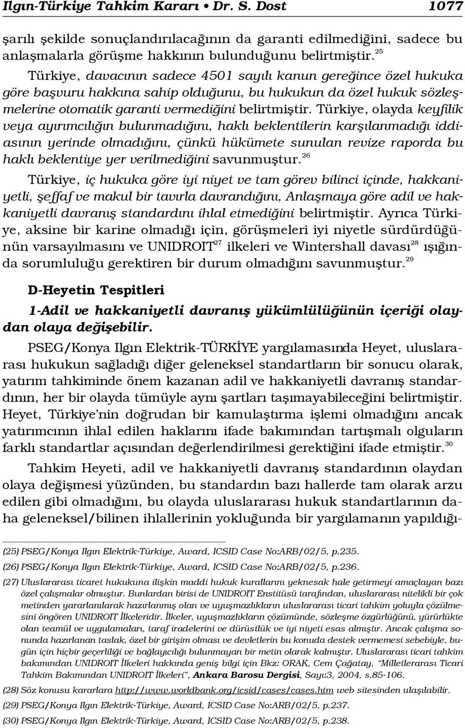 Türkiye, olayda keyfilik veya ay r mc l n bulunmad n, hakl beklentilerin karfl lanmad iddias n n yerinde olmad n, çünkü hükümete sunulan revize raporda bu hakl beklentiye yer verilmedi ini