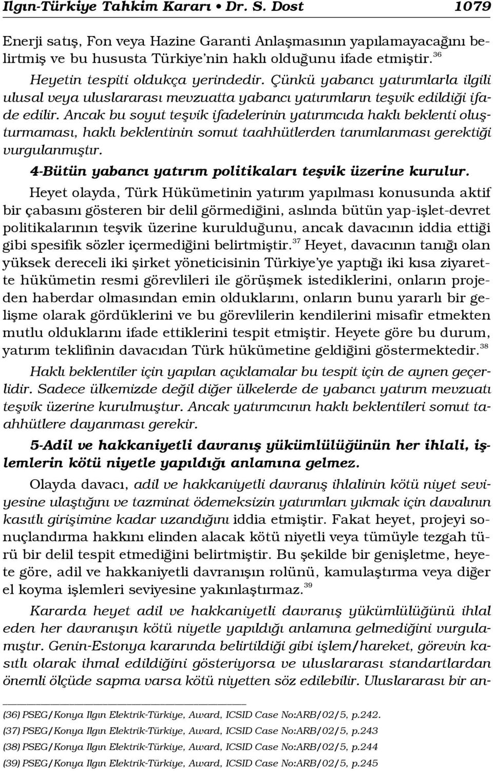 Ancak bu soyut teflvik ifadelerinin yat r mc da hakl beklenti oluflturmamas, hakl beklentinin somut taahhütlerden tan mlanmas gerekti i vurgulanm flt r.