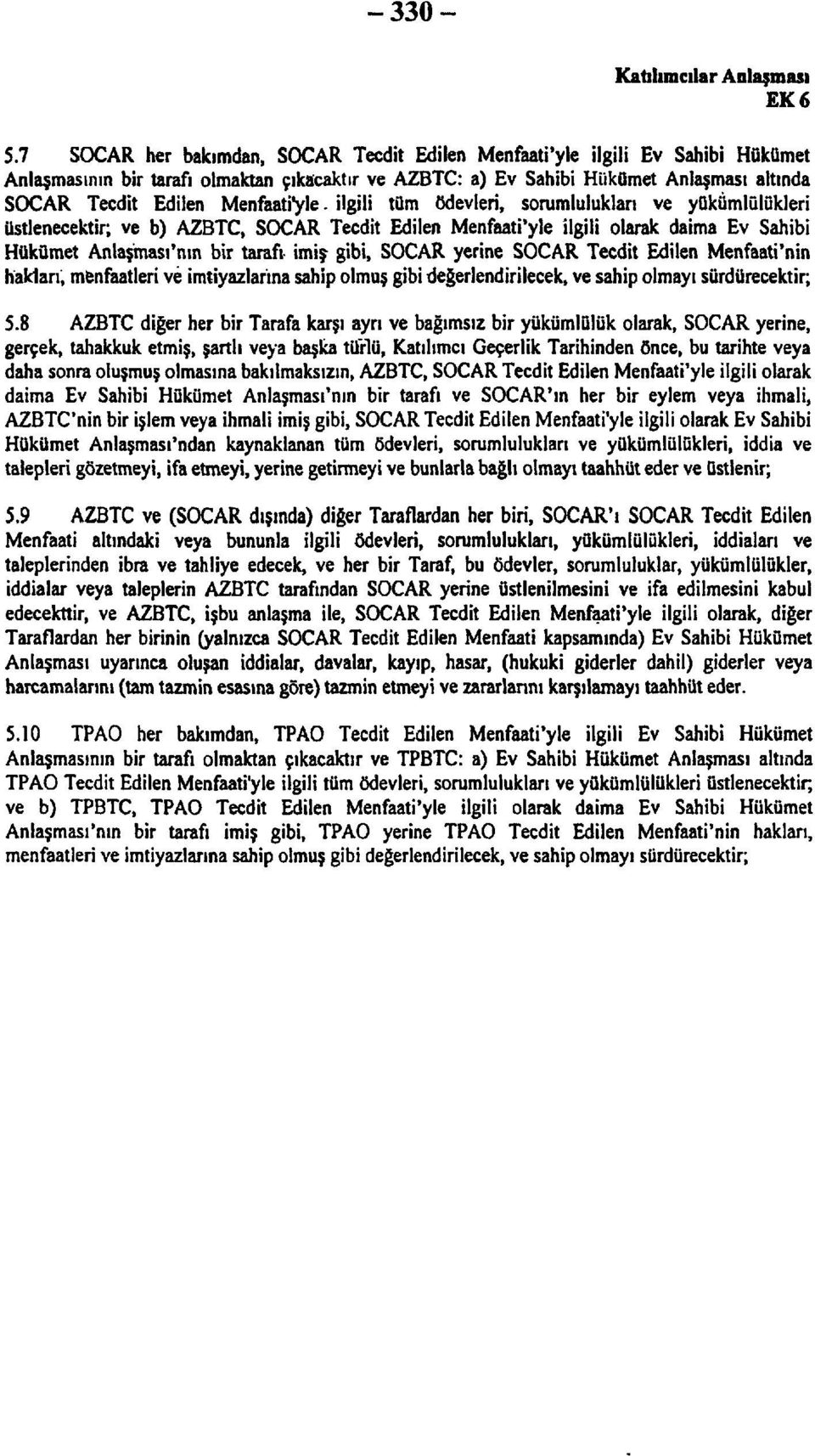 Menfaatimle- ilgili tüm ödevleri, sorumlulukları ve yükümlülükleri üstlenecektir; ve b) AZBTC, SOCAR Tecdit Edilen Menfaati'yle ilgili olarak daima Ev Sahibi Hükümet Anlaşması'nın bir tarafı imiş-