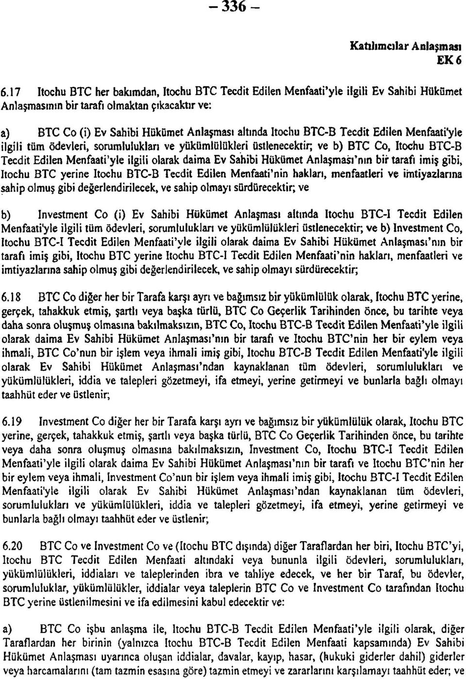 BTC-B Tecdit Edilen Menfaati'yle ilgili tüm ödevleri, sorumlulukları ve yükümlülükleri üstlenecektir; ve b) BTC Co, Itochu BTC-B Tecdit Edilen Menfaati'yle ilgili olarak daima Ev Sahibi Hükümet