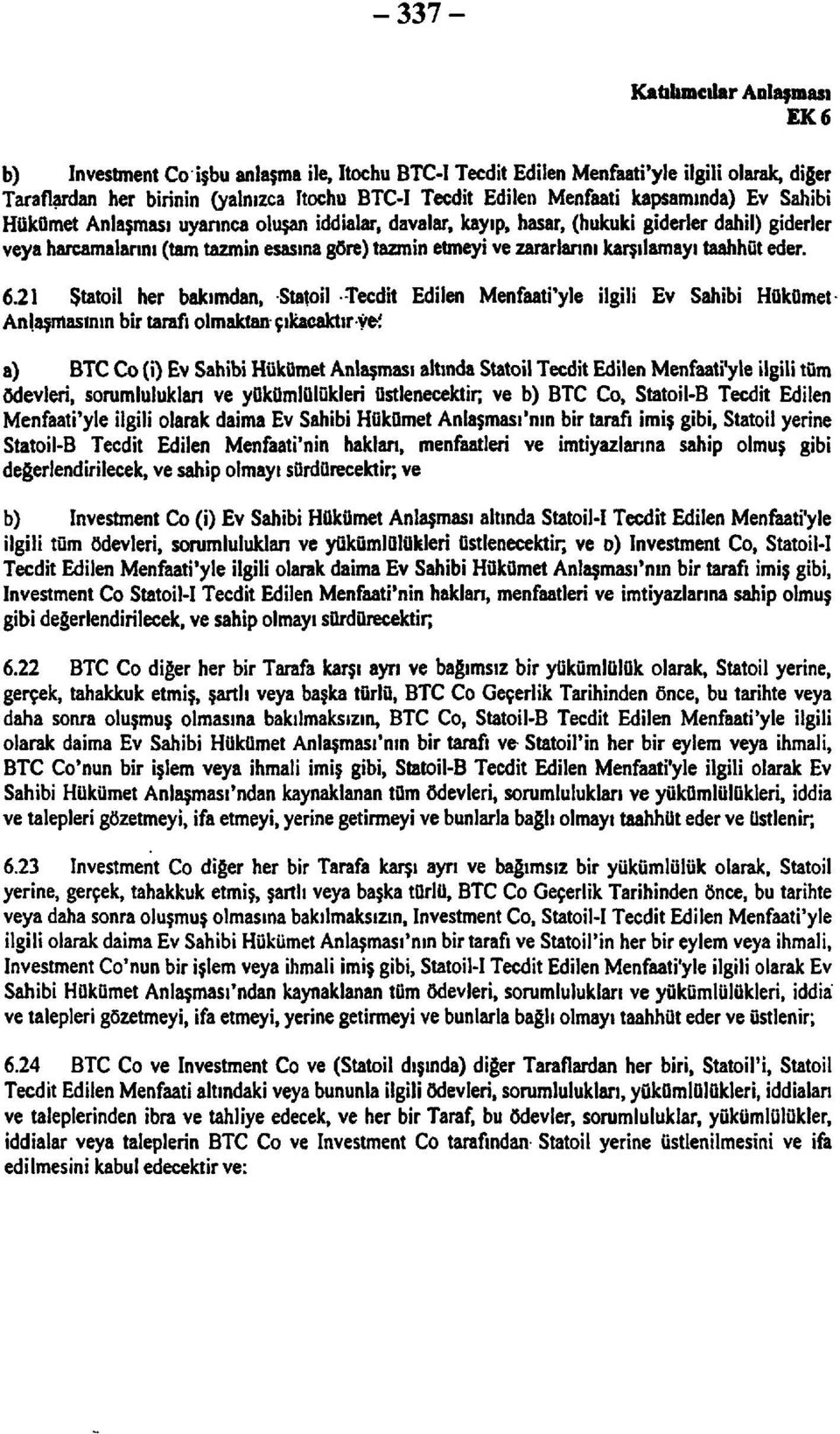 6.21 Statoil her bakımdan, Statoil Tecdit Edilen Menfaati'yle ilgili Ev Sahibi Hükümet Anlaşmasının bir tarafı olmaktan çıkacaktır yef a) BTC Co (i) Ev Sahibi Hükümet Anlaşması altında Statoil Tecdit