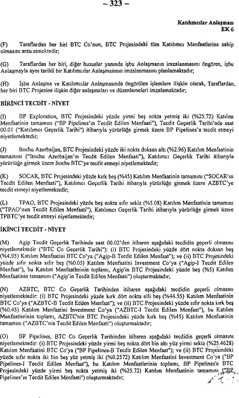 . her biri BTC Projesine ilişkin diğer anlaşmaları ve düzenlemeleri imzalamaktadır; BİRİNCİ TECDİT - NİYET (I) BP Exploration, BTC Projesindeki yüzde yirmi beş nokta yetmiş iki (%25.