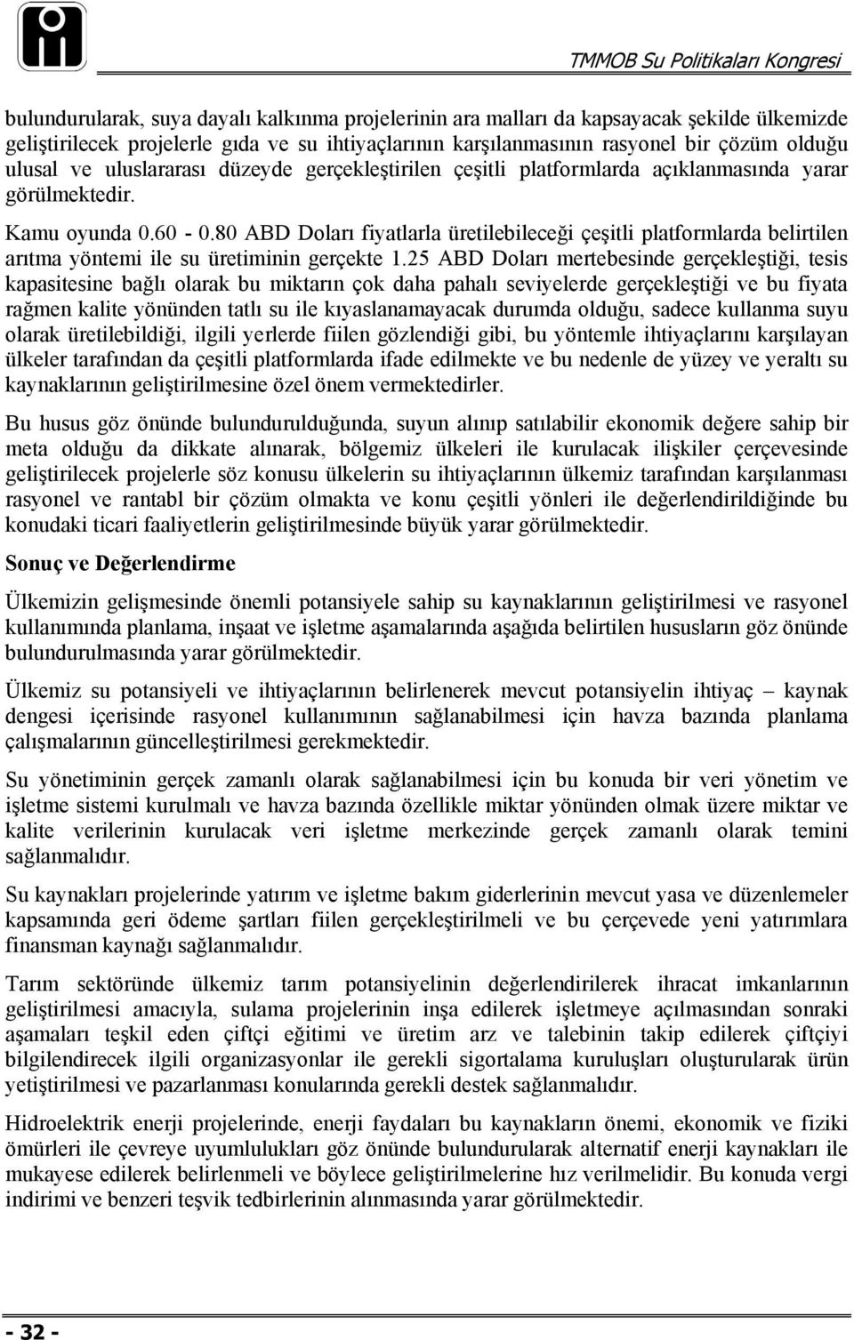 80 ABD Doları fiyatlarla üretilebileceği çeşitli platformlarda belirtilen arıtma yöntemi ile su üretiminin gerçekte 1.