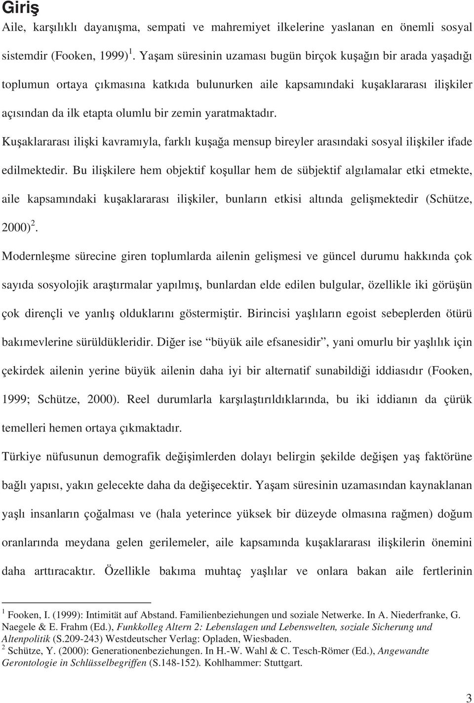 Ku aklararas ili ki kavram yla, farkl ku a a mensup bireyler aras ndaki sosyal ili kiler ifade edilmektedir.