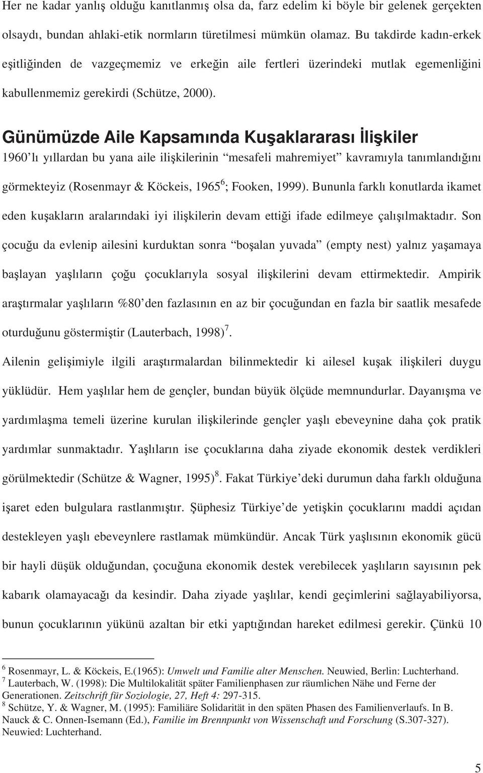 Günümüzde Aile Kapsam nda Ku aklararas li kiler 1960 l y llardan bu yana aile ili kilerinin mesafeli mahremiyet kavram yla tan mland n görmekteyiz (Rosenmayr & Köckeis, 1965 6 ; Fooken, 1999).