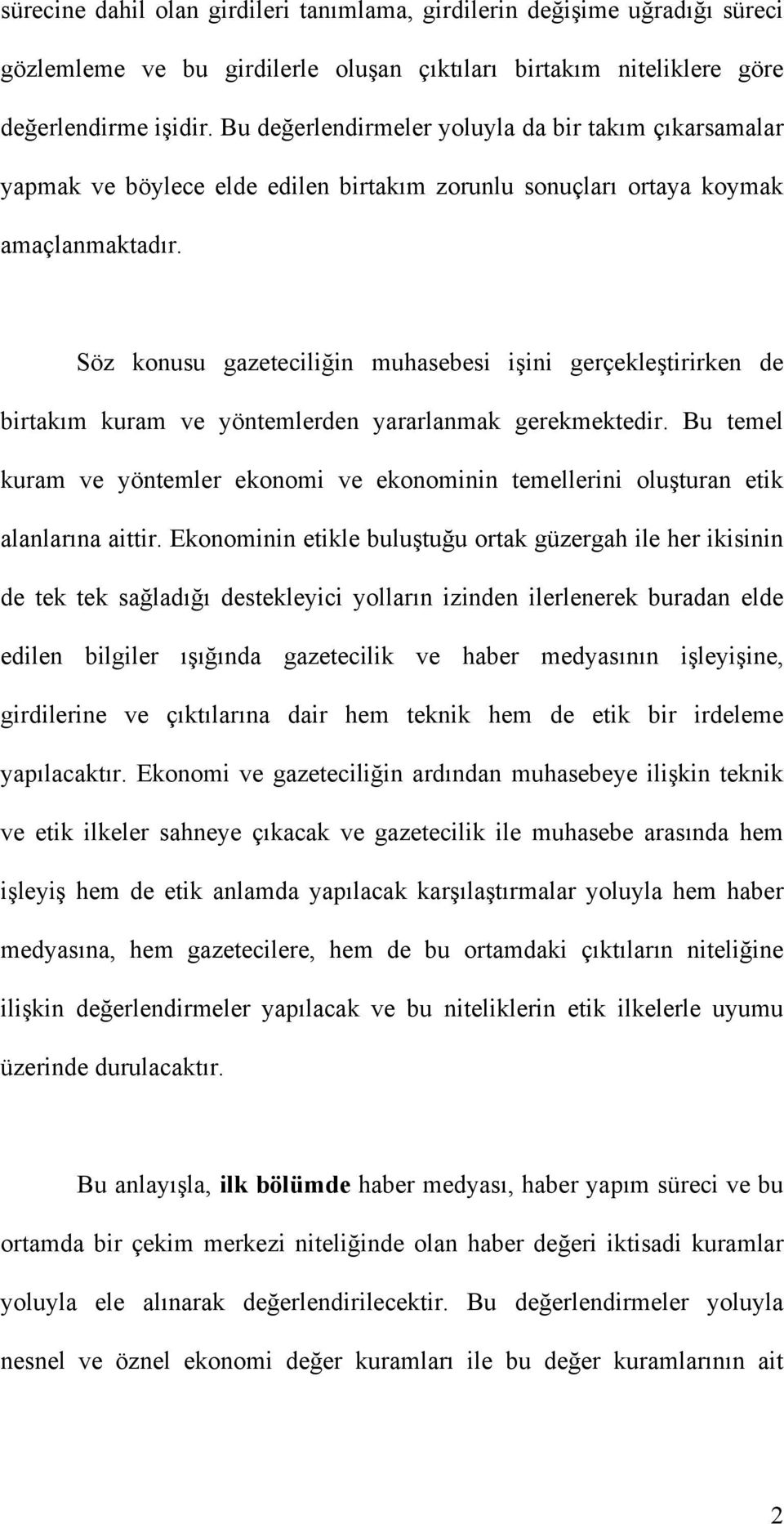 tirirken de birtakım kuram ve yöntemlerden yararlanmak gerekmektedir. Bu temel kuram ve yöntemler ekonomi ve ekonominin temellerini olu!turan etik alanlarına aittir. Ekonominin etikle bulu!