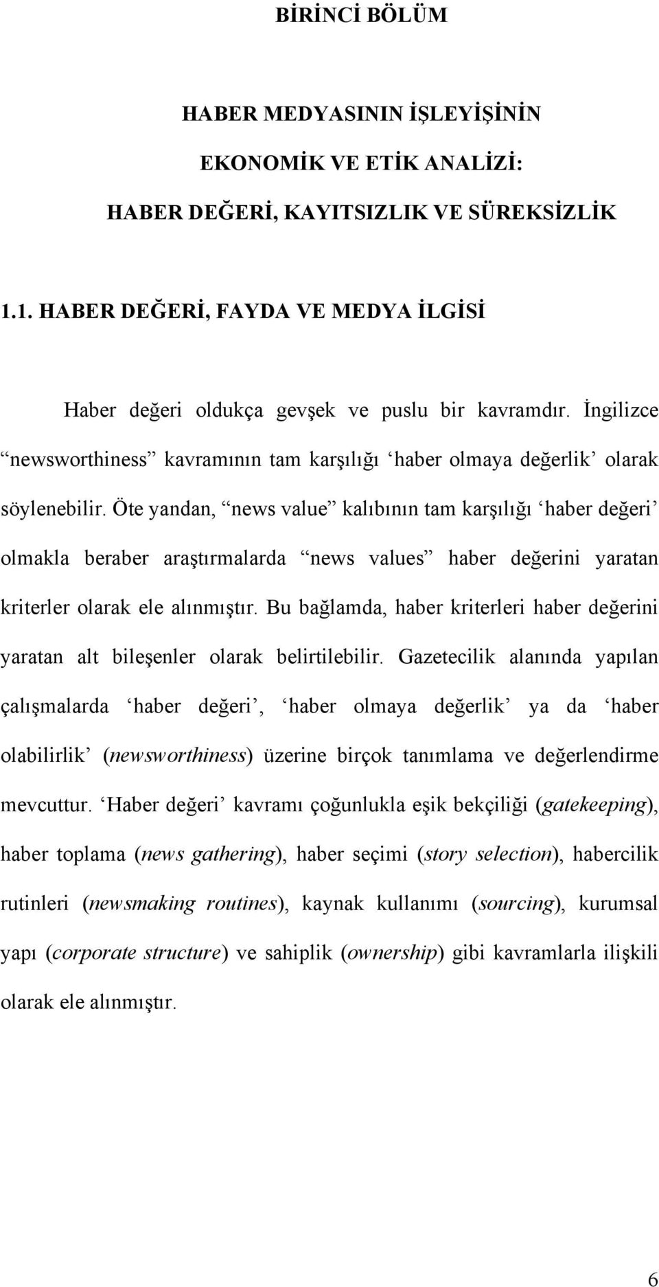 tırmalarda news values haber de"erini yaratan kriterler olarak ele alınmı!tır. Bu ba"lamda, haber kriterleri haber de"erini yaratan alt bile!enler olarak belirtilebilir.