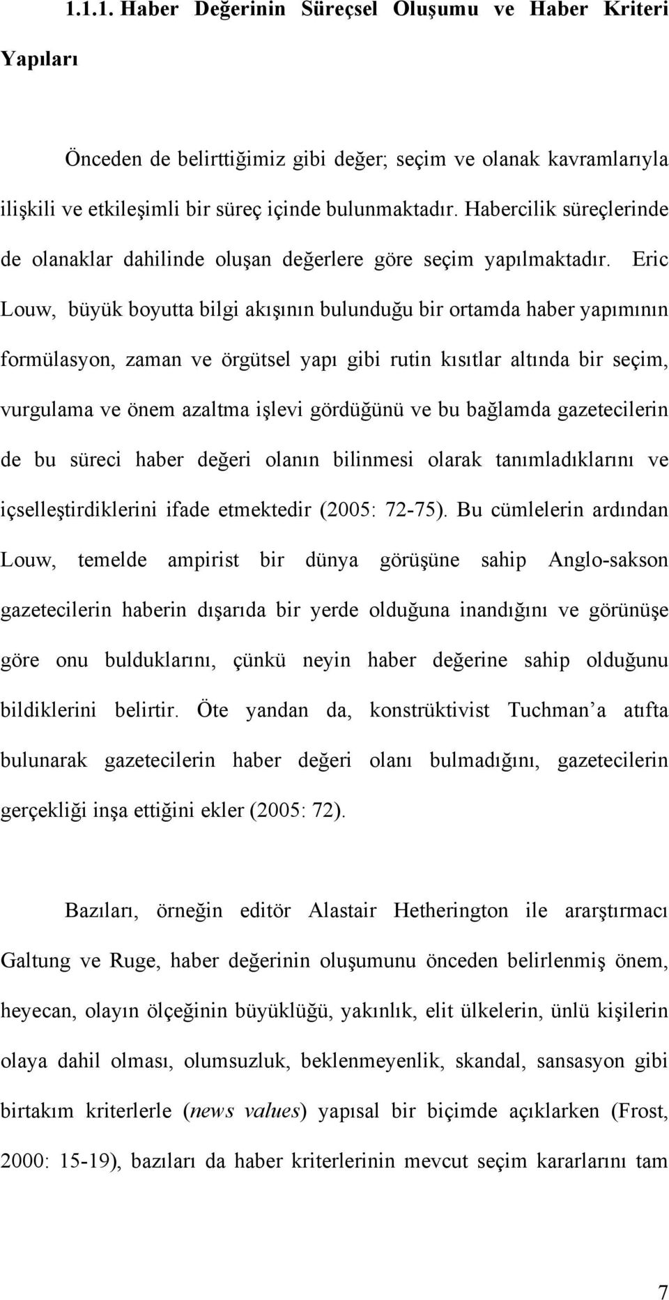 ının bulundu"u bir ortamda haber yapımının formülasyon, zaman ve örgütsel yapı gibi rutin kısıtlar altında bir seçim, vurgulama ve önem azaltma i!