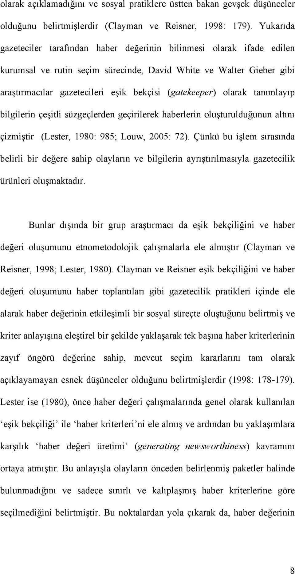 ik bekçisi (gatekeeper) olarak tanımlayıp bilgilerin çe!itli süzgeçlerden geçirilerek haberlerin olu!turuldu"unun altını çizmi!tir (Lester, 1980: 985; Louw, 2005: 72). Çünkü bu i!