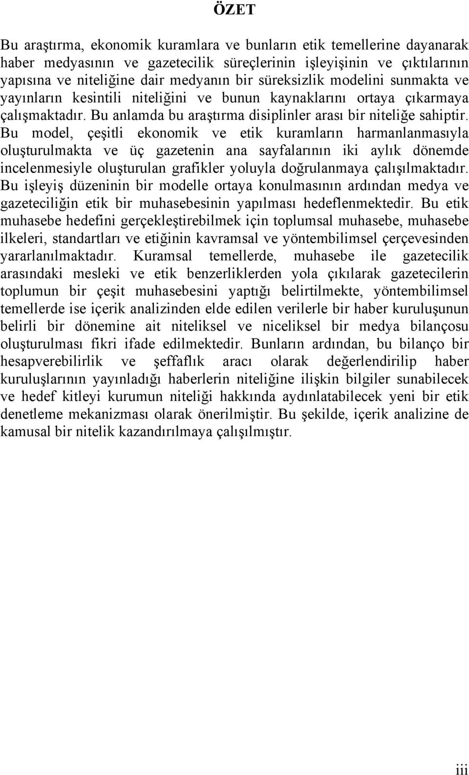 tırma disiplinler arası bir niteli"e sahiptir. Bu model, çe!itli ekonomik ve etik kuramların harmanlanmasıyla olu!turulmakta ve üç gazetenin ana sayfalarının iki aylık dönemde incelenmesiyle olu!