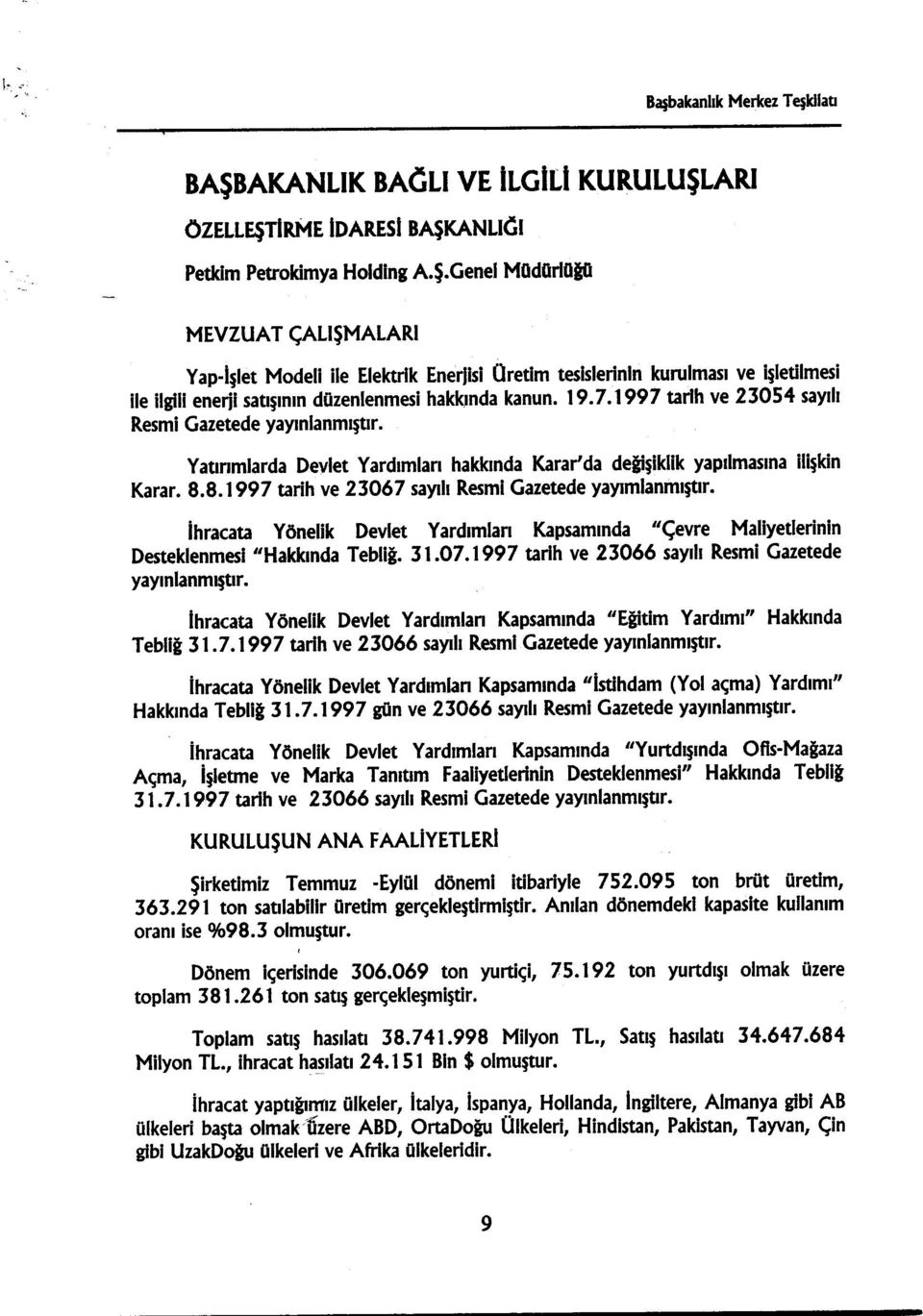 ARı ÖZELLEŞTIRMEIDARESI BAŞKANLI~I Petkım Petrokimya Holding A.Ş.Genel MOdOrlOAQ MEVZUAT ÇALIŞMALARI Yap-Işlet Modeli ile Elektrik Enerıısi Üretim tesislerinin kurulması ve işletilmesi ile ilgilienerji satışının düzenlenmesi hakkında kanun.