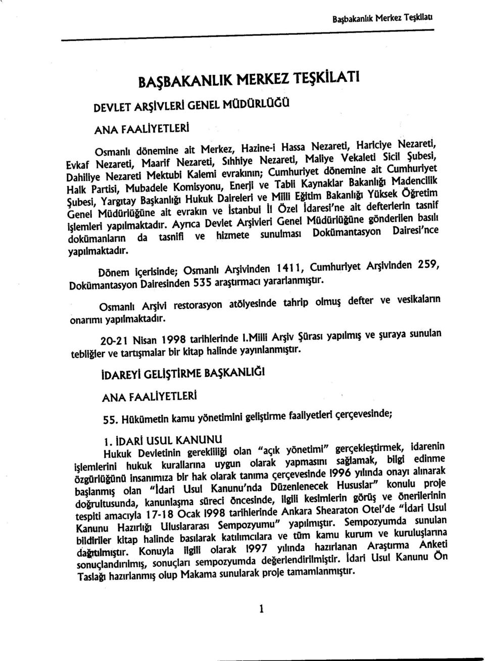 Kaynaklar Bakanlığı Madencilik Şubesi, Yargıtay Başkanlığı Hukuk Daireleri ve Mnıı Eğitim Bakanlığı Yüksek Öğretim Genel Müdürlüğüne ait evrakın ve Istanbul Iı Özel Idaresi'ne ait defterlerin tasnif