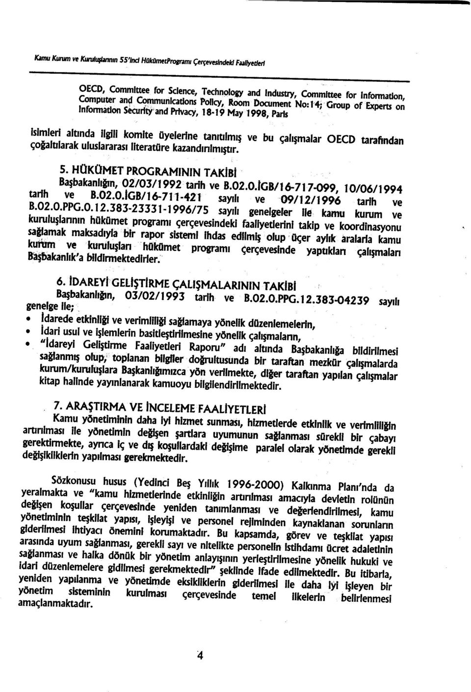 4;' Group ofexperu on Information Securfty'and Pı1vacy, 18-19 May 1998, Paris Isimleri altında Ilgili komıte üyelerine tanıtılmış ve bu çalışmalar OECD tarafından çoğaltılarak uluslararasıllteratüre