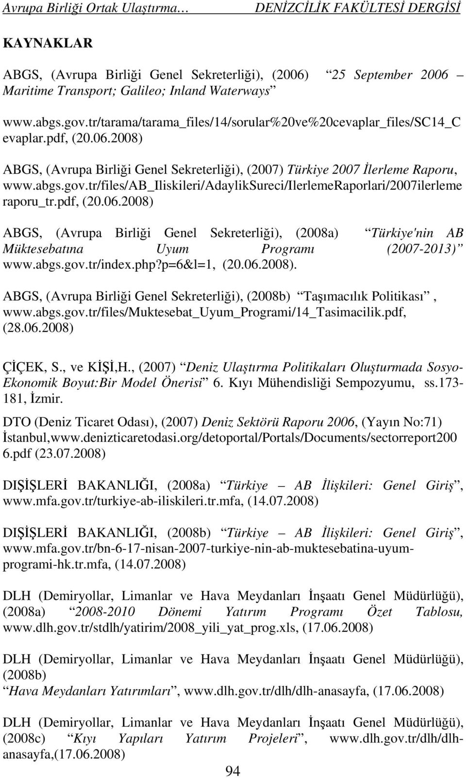 tr/files/ab_iliskileri/adayliksureci/ilerlemeraporlari/2007ilerleme raporu_tr.pdf, (20.06.