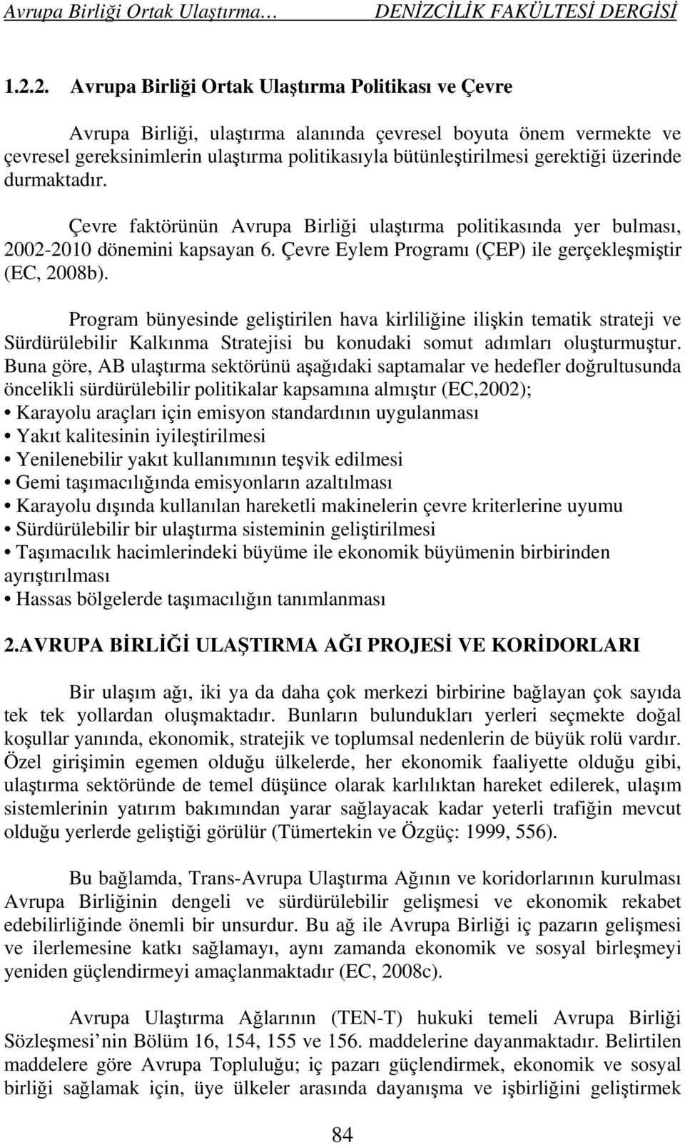 Program bünyesinde geliştirilen hava kirliliğine ilişkin tematik strateji ve Sürdürülebilir Kalkınma Stratejisi bu konudaki somut adımları oluşturmuştur.