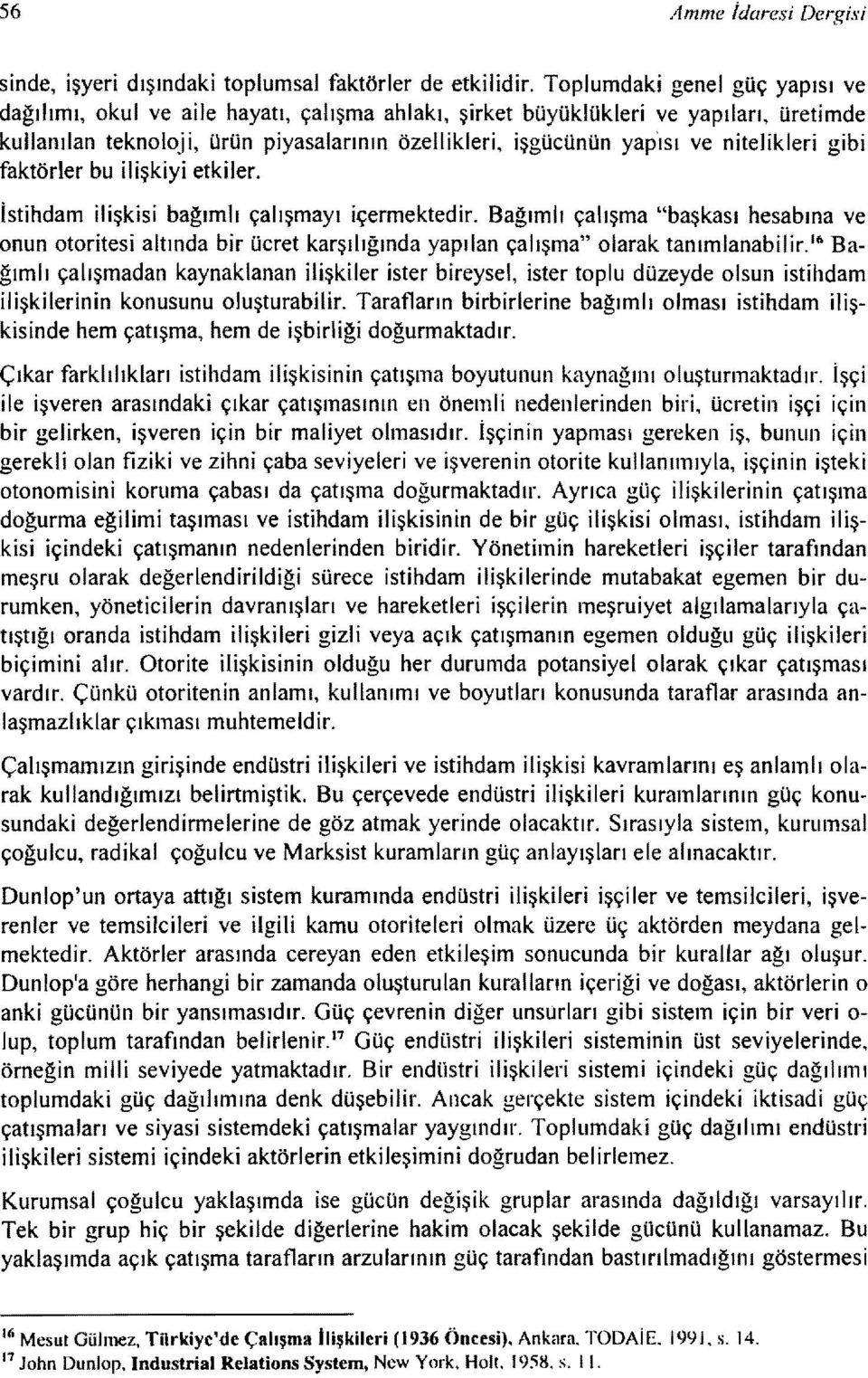 nitelikleri gibi faktörler bu ilişkiyi etkiler. İstihdam ilişkisi bağımlı çalışmayı içermektedir.