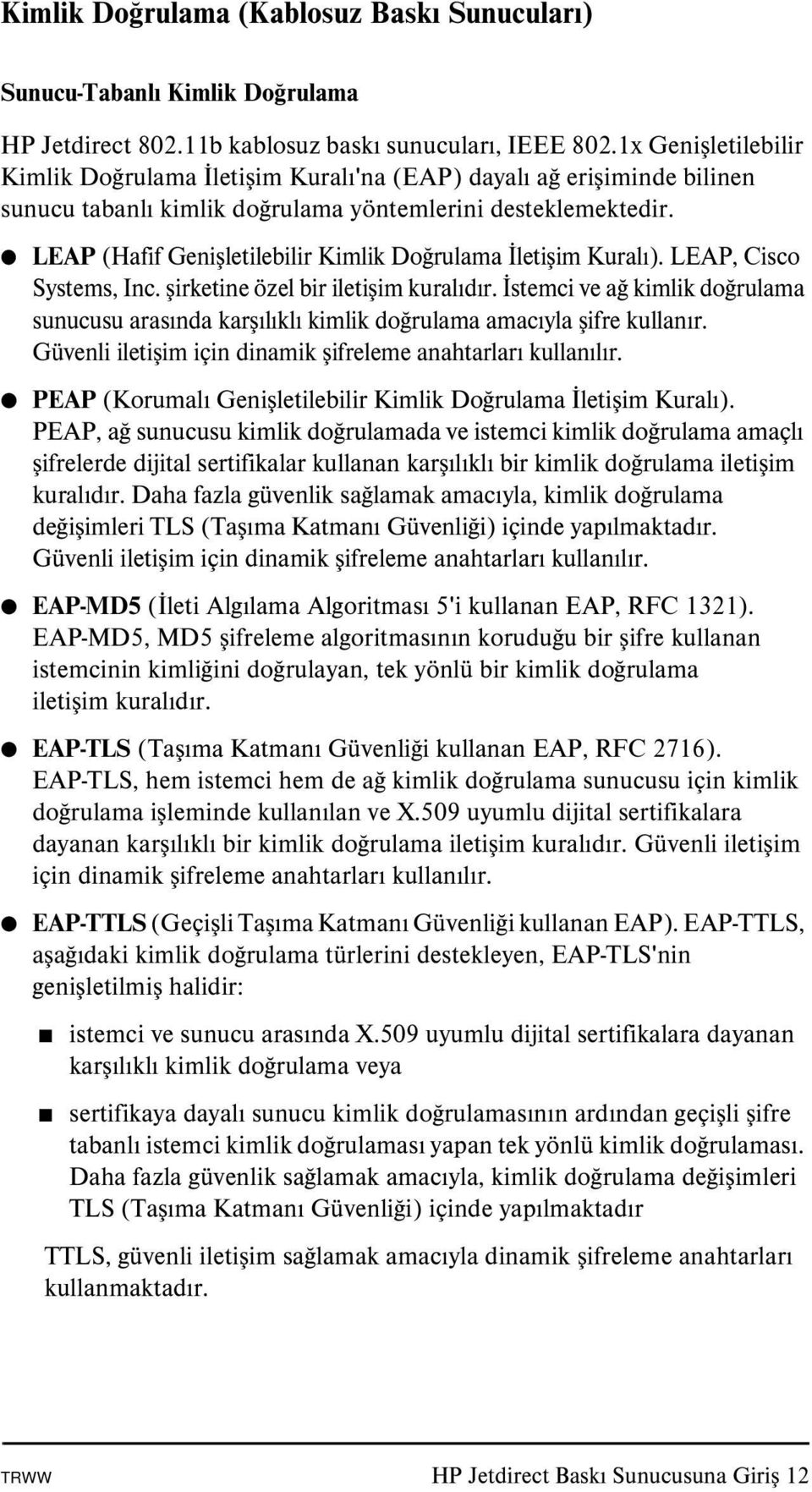 LEAP (Hafif Genişletilebilir Kimlik Doğrulama İletişim Kuralı). LEAP, Cisco Systems, Inc. şirketine özel bir iletişim kuralıdır.