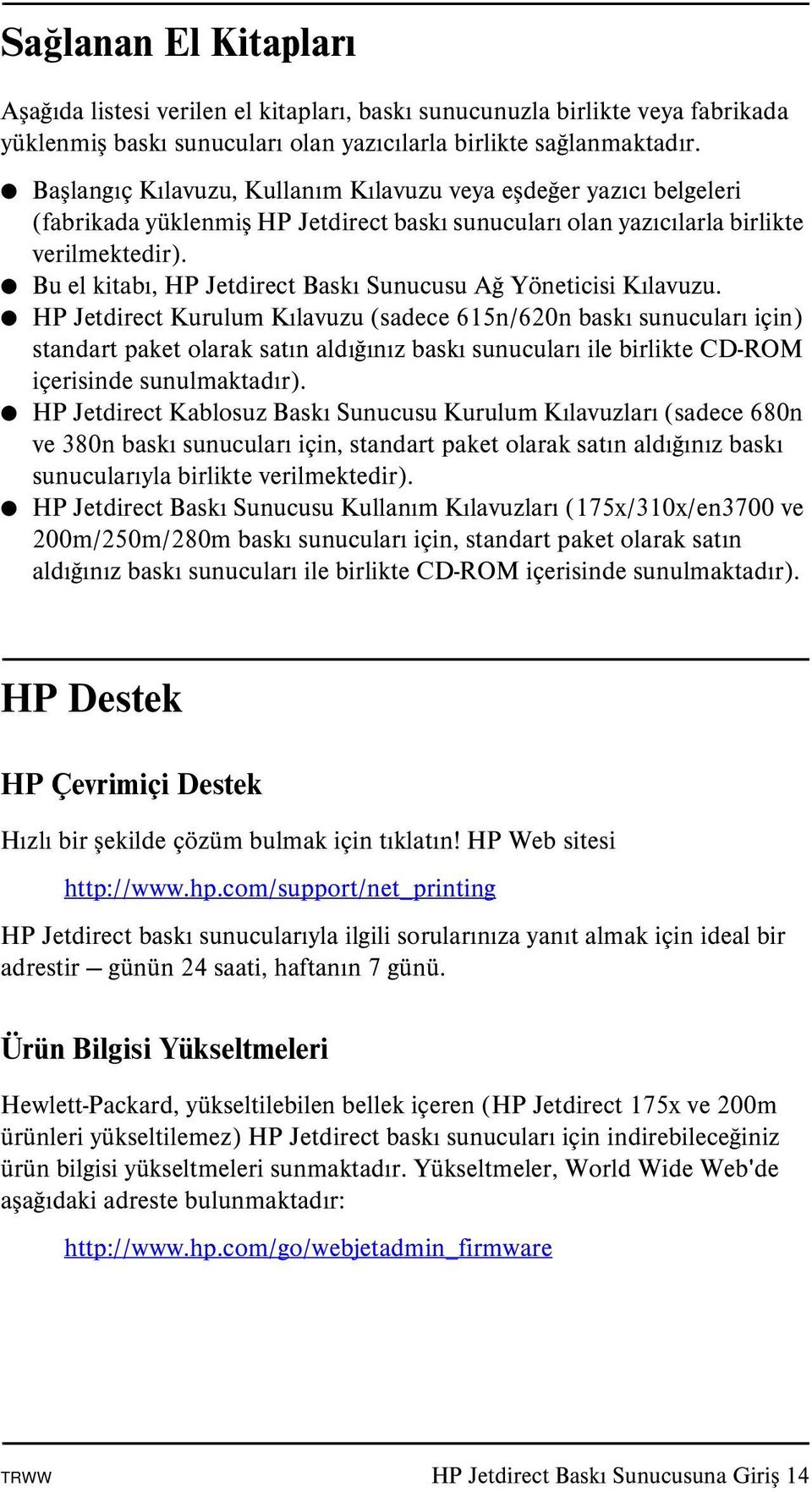 Bu el kitabı, HP Jetdirect Baskı Sunucusu Ağ Yöneticisi Kılavuzu.