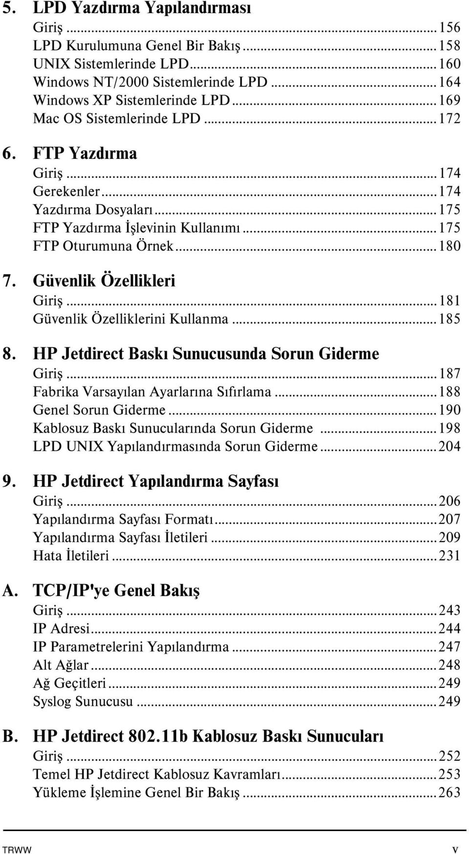 Güvenlik Özellikleri Giriş...181 Güvenlik Özelliklerini Kullanma...185 8. HP Jetdirect Baskı Sunucusunda Sorun Giderme Giriş...187 Fabrika Varsayılan Ayarlarına Sıfırlama...188 Genel Sorun Giderme.