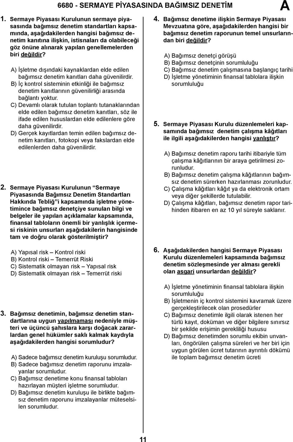 yapılan genellemelerden biri değildir? ) İşletme dışındaki kaynaklardan elde edilen bağımsız denetim kanıtları daha güvenilirdir.