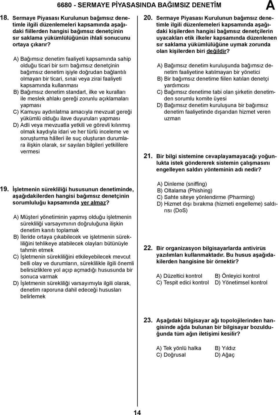 ) Bağımsız denetim faaliyeti kapsamında sahip olduğu ticari bir sırrı bağımsız denetçinin bağımsız denetim işiyle doğrudan bağlantılı olmayan bir ticari, sınai veya zirai faaliyeti kapsamında