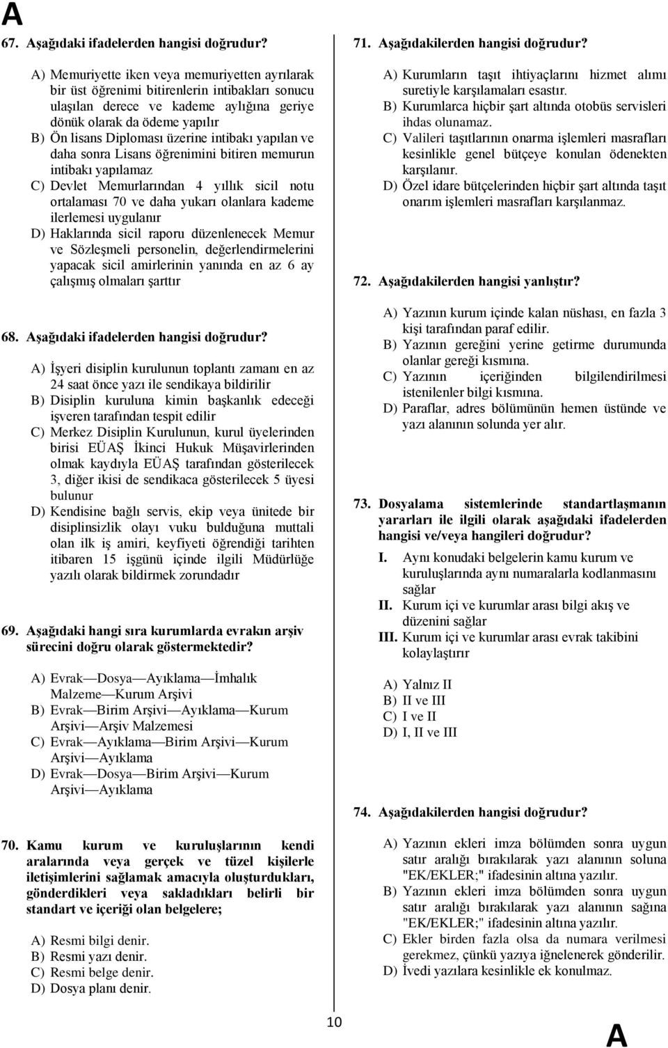 intibakı yapılan ve daha sonra Lisans öğrenimini bitiren memurun intibakı yapılamaz C) Devlet Memurlarından 4 yıllık sicil notu ortalaması 70 ve daha yukarı olanlara kademe ilerlemesi uygulanır D)