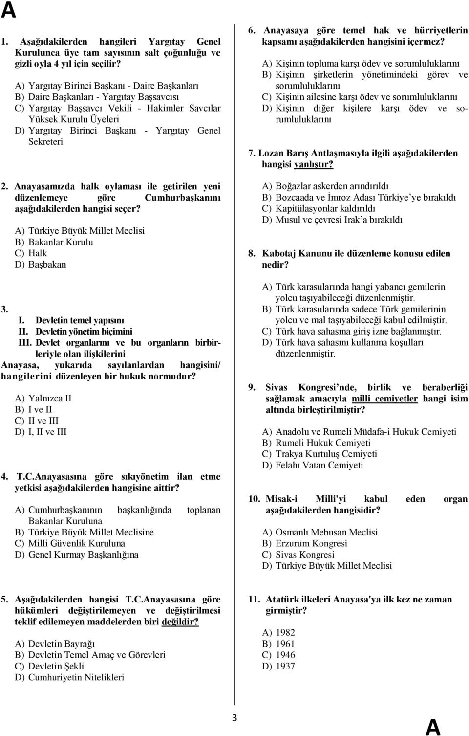 Genel Sekreteri 2. nayasamızda halk oylaması ile getirilen yeni düzenlemeye göre CumhurbaĢkanını aģağıdakilerden hangisi seçer? ) Türkiye Büyük Millet Meclisi B) Bakanlar Kurulu C) Halk D) BaĢbakan 3.