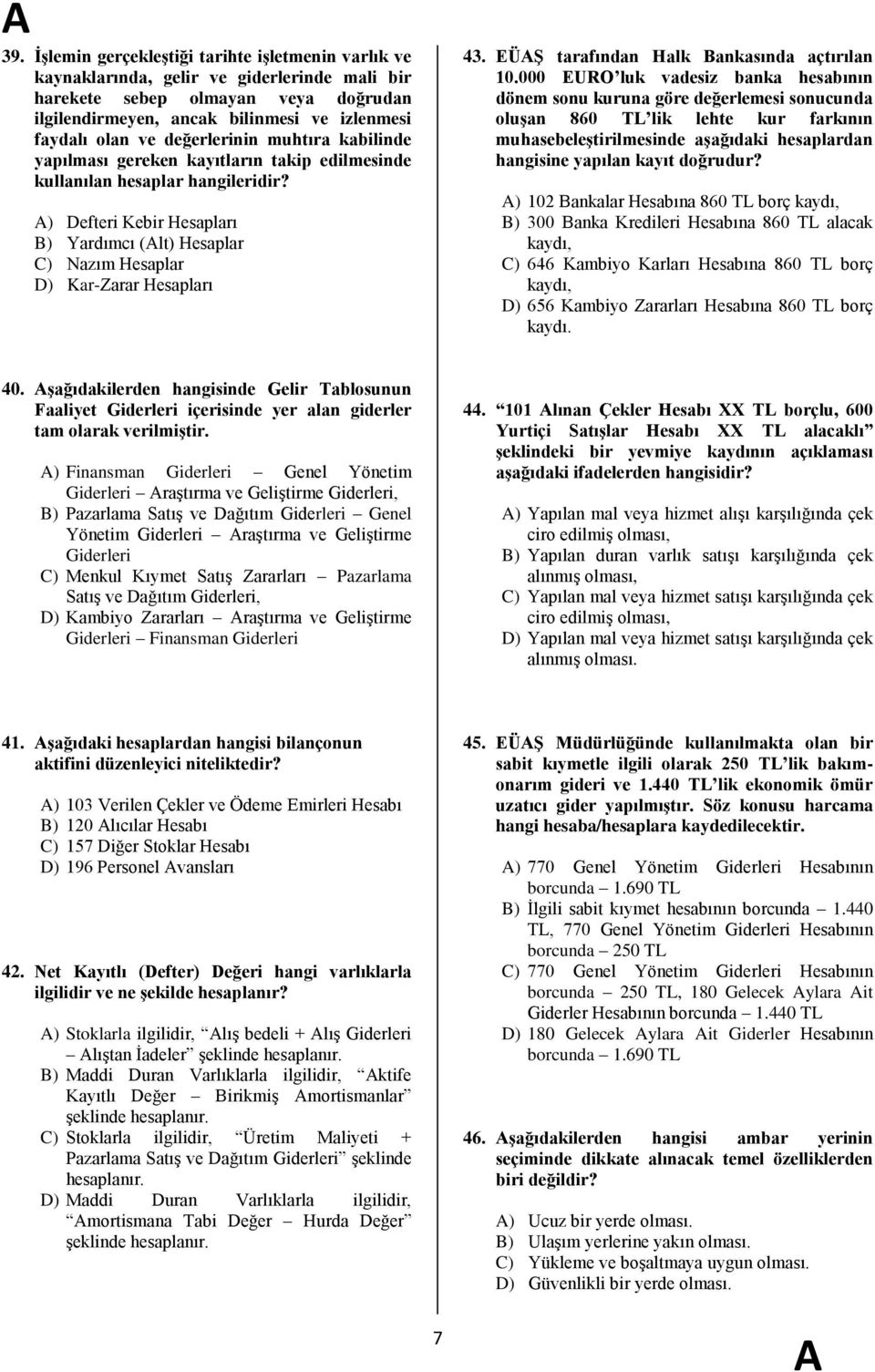 ) Defteri Kebir Hesapları B) Yardımcı (lt) Hesaplar C) Nazım Hesaplar D) Kar-Zarar Hesapları 43. EÜġ tarafından Halk Bankasında açtırılan 10.