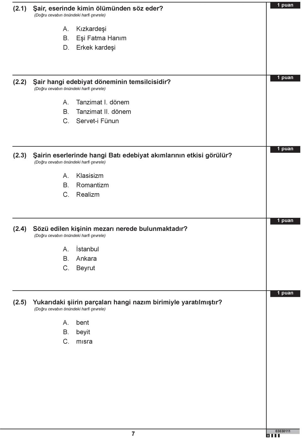 3) Şairin eserlerinde hangi Batı edebiyat akımlarının etkisi görülür? A. Klasisizm B. Romantizm C. Realizm (2.