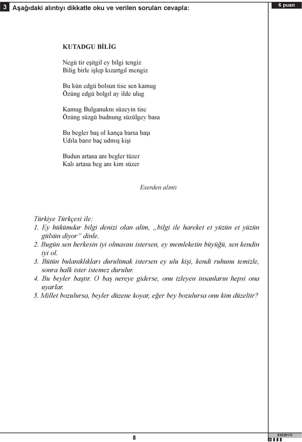 süzer Eserden alıntı Türkiye Türkçesi ile: 1. Ey hükümdar bilgi denizi olan alim, bilgi ile hareket et yüzün et yüzün gülsün diyor dinle. 2.