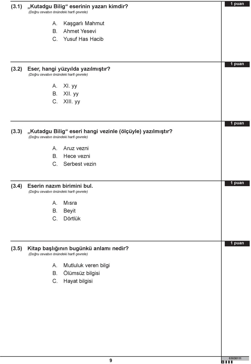 3) Kutadgu Bilig eseri hangi vezinle (ölçüyle) yazılmıştır? A. Aruz vezni B. Hece vezni C. Serbest vezin (3.