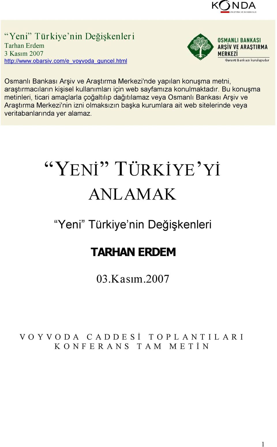 Bu konuşma metinleri, ticari amaçlarla çoğaltılıp dağıtılamaz veya Osmanlı Bankası Arşiv ve Araştırma Merkezi'nin izni olmaksızın başka kurumlara ait