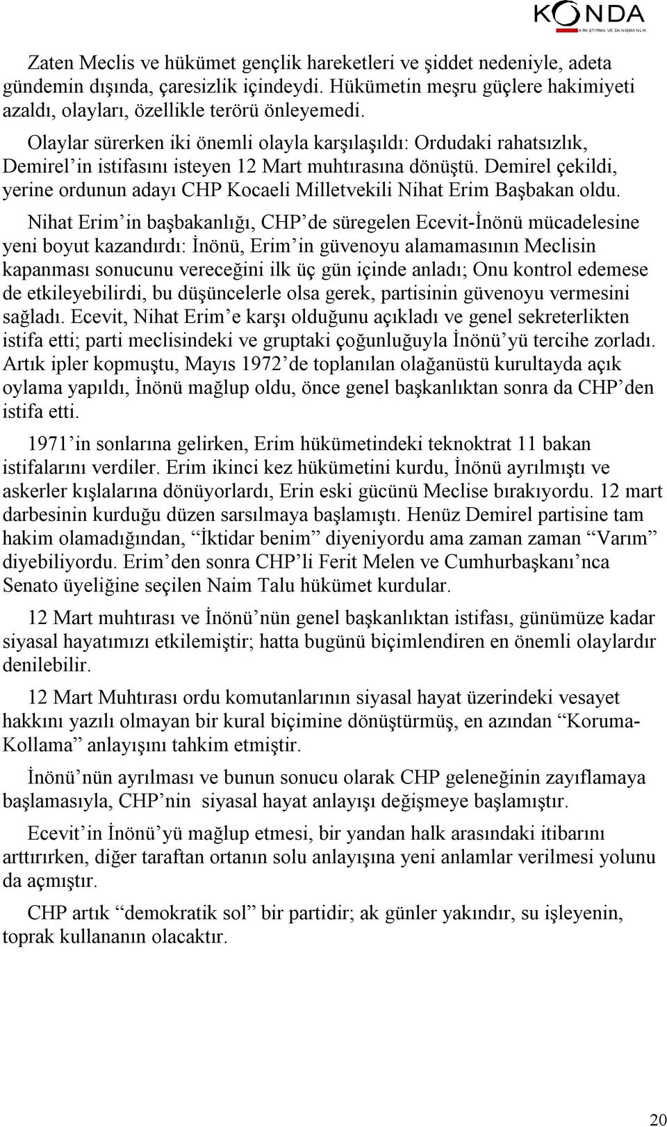 Demirel çekildi, yerine ordunun adayı CHP Kocaeli Milletvekili Nihat Erim Başbakan oldu.